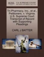 Tri-pharmacy, Inc., Et Al., Petitioners, V. Virginia. U.s. Supreme Court Transcript Of Record With Supporting Pleadings di Carl J Batter edito da Gale, U.s. Supreme Court Records