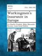 Workingmen's Insurance in Europe di Lee Kaufer Frankel, Miles Menander Dawson, Louis Israel Dublin edito da Gale, Making of Modern Law