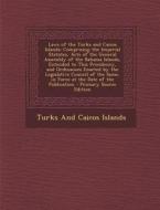 Laws of the Turks and Caicos Islands: Comprising the Imperial Statutes, Acts of the General Assembly of the Bahama Islands, Extended to This Presidenc edito da Nabu Press