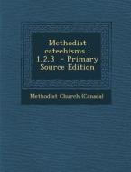 Methodist Catechisms: 1,2,3 edito da Nabu Press