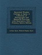Decorated Wooden Ceilings in Spain: A Collection of Photographs and Measured Drawings with Descriptive Text - Primary Source Edition di Arthur Byne, Mildred Stapley Byne edito da Nabu Press