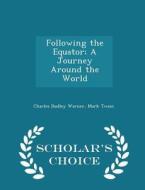 Following The Equator; A Journey Around The World - Scholar's Choice Edition di Charles Dudley Warner, Mark Twain edito da Scholar's Choice