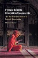 Female Islamic Education Movements di Masooda (University of Oxford) Bano edito da Cambridge University Press