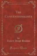 The Conventionalists (classic Reprint) di Msgr Robert Hugh Benson edito da Forgotten Books