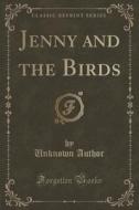 Jenny And The Birds (classic Reprint) di Unknown Author edito da Forgotten Books