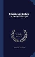 Education In England In The Middle Ages di Albert William Parry edito da Sagwan Press