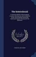 The Intercolonial di Sandford Sir Fleming edito da Sagwan Press