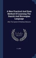 A New Practical and Easy Method of Learning the Danish and Norwegian Language: After the System of Mathias Meissner di H. Lund edito da CHIZINE PUBN