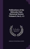 Publications Of The Nebraska State Historical Society Volume 8, Ser.2, V.3 edito da Palala Press