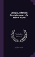 Joseph Jefferson; Reminiscences Of A Fellow Player di Francis Wilson edito da Palala Press