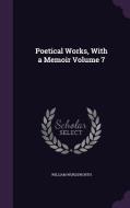 Poetical Works, With A Memoir Volume 7 di William Wordsworth edito da Palala Press