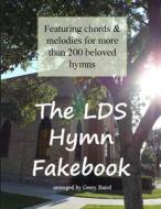 The LDS Hymn Fakebook di Gerry Baird edito da Lulu.com