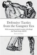 Defensive Tactics from the Gangster Era di Robert H. Sabet edito da Lulu.com