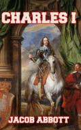Charles I di Jacob Abbott edito da Blurb
