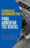 Técnicas de neuromarketing para aumentar tus ventas di Juanjo Ramos edito da LIGHTNING SOURCE INC