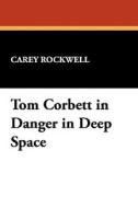 Tom Corbett in Danger in Deep Space di Carey Rockwell edito da Wildside Press