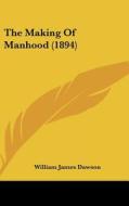 The Making of Manhood (1894) di William James Dawson edito da Kessinger Publishing