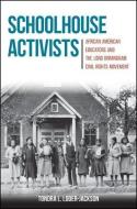 Schoolhouse Activists: African American Educators and the Long Birmingham Civil Rights Movement di Tondra L. Loder-Jackson edito da State University of New York Press