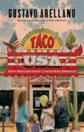 Taco USA: How Mexican Food Conquered America di Gustavo Arellano edito da Scribner Book Company