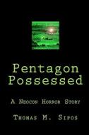 Pentagon Possessed: A Neocon Horror Story di Thomas M. Sipos edito da Createspace