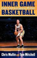 Inner Game Basketball: Find Your Greatness Within di Chris Mullin, Tom Mitchell Ph. D. edito da DOG EAR PUB LLC