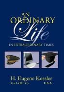An Ordinary Life di H. Eugene Kessler edito da Xlibris
