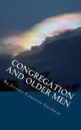 Congregation and Older Men: All the Bible Teaches about di Jerome Cameron Goodwin edito da Createspace