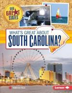 What's Great about South Carolina? di Rebecca Felix edito da LERNER PUB GROUP