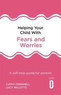 Helping Your Child with Fears and Worries 2nd Edition di Cathy Creswell, Lucy Willetts edito da Little, Brown Book Group
