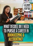 What Degree Do I Need to Pursue a Career in Bookkeeping & Accounting? di Laura La Bella edito da Rosen Young Adult