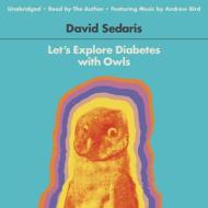 Let's Explore Diabetes with Owls di David Sedaris edito da Hachette Audio