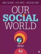 Our Social World: Condensed di Dr Jeanne H Ballantine, Keith A Roberts, Kathleen O Korgen edito da Sage Publications Inc