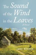 The Sound Of The Wind In The Leaves di Jana Meador edito da Lulu Publishing Services