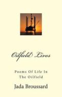 Oilfield Lives: Poems of Life in the Oilfield di Jada Broussard edito da Createspace
