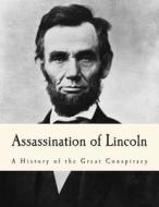 Assassination of Lincoln: A History of the Great Conspiracy di Thomas Mealey Harris edito da Createspace