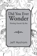 Did You Ever Wonder di Jeff Nystrom edito da Xlibris