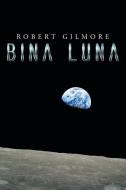 Bina Luna di Robert Gilmore edito da Xlibris