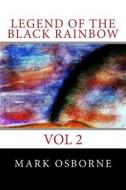 Legend of the Black Rainbow di Mark Osborne edito da Createspace