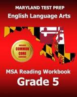 Maryland Test Prep English Language Arts MSA Reading Workbook Grade 5: Common Core Edition di Test Master Press Maryland edito da Createspace