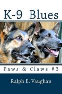 K-9 Blues: Paws & Claws #3 di Ralph E. Vaughan edito da Createspace