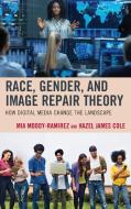 Race, Gender, and Image Repair Theory di Mia Moody-Ramirez, Hazel James Cole edito da Lexington