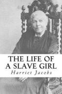 The Life of a Slave Girl di Harriet Jacobs edito da Createspace Independent Publishing Platform