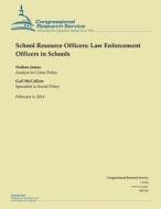 School Resource Officers: Law Enforcement Officers in Schools di Congressional Research Service edito da Createspace
