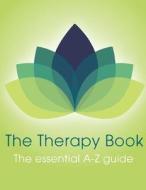 The Therapy Book: The Essential A-Z Guide di MR John Board edito da Createspace