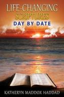 Life-Changing Scriptures Day by Date di Katheryn Maddox Haddad, Northern Lights Publishing House edito da Createspace