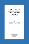 The Clue of the Twisted Candle di Edgar Wallace edito da Createspace