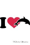 I Love Dolphins Workbook of Affirmations I Love Dolphins Workbook of Affirmations di Alan Haynes edito da Positive Affirmations Inc