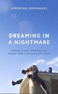 Dreaming In A Nightmare di Jeremiah Emmanuel edito da Cornerstone