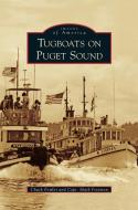 Tugboats on Puget Sound di Chuck Fowler, Mark Freeman edito da ARCADIA LIB ED