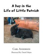 A Day in the Life of Little Patrick di Carl Anderson edito da Xlibris